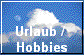 Urlaub / 
Hobbies